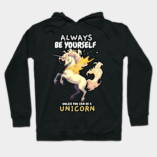 Always be Yourself Unless you can be a Unicorn Hoodie